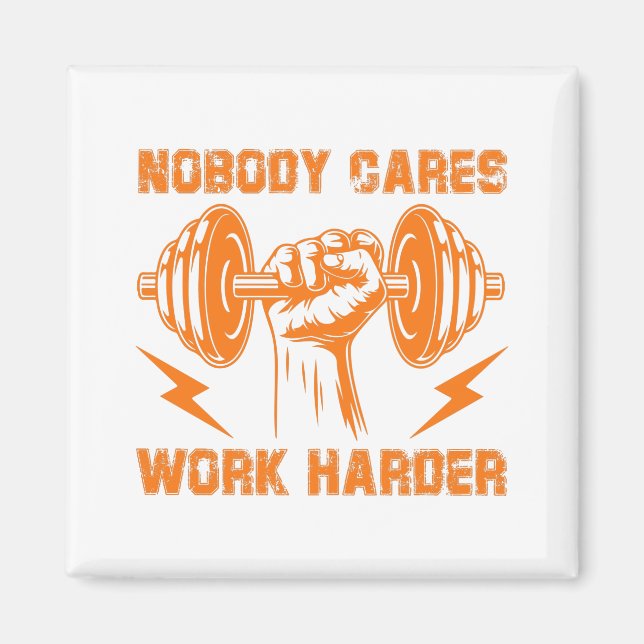 Nobody Cares, Work Harder! Magnet (Front)