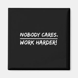Nobody Cares - Work Harder  Magnet