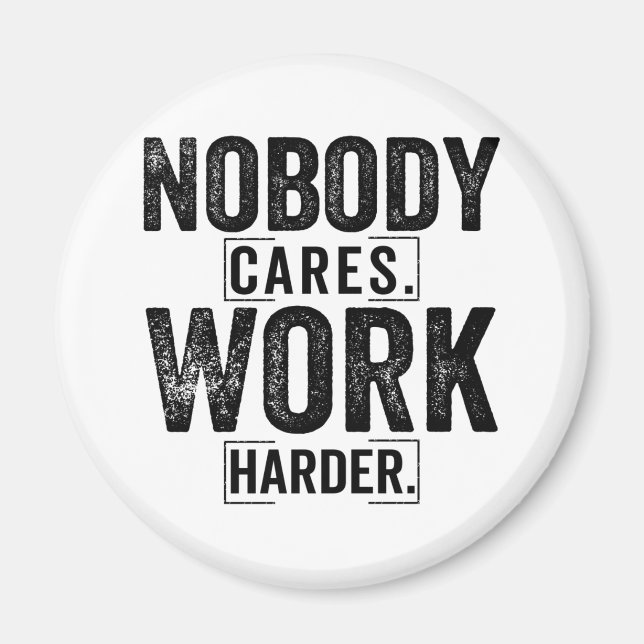 Nobody cares work harder magnet (Front)