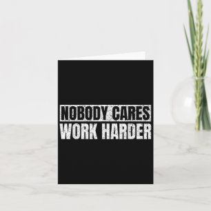 Nobody Cares Work Harder Military Motivational Fun Card