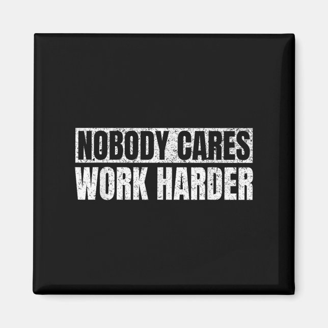 Nobody Cares Work Harder Military Motivational Fun Magnet (Front)