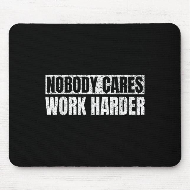 Nobody Cares Work Harder Military Motivational Fun Mouse Mat (Front)