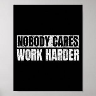 Nobody Cares Work Harder Military Motivational Fun Poster