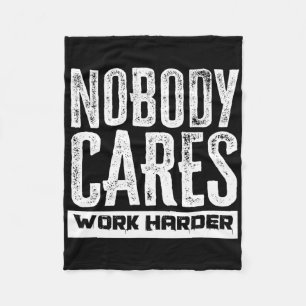 Nobody Cares Work Harder Motivation Fitness Workou Fleece Blanket