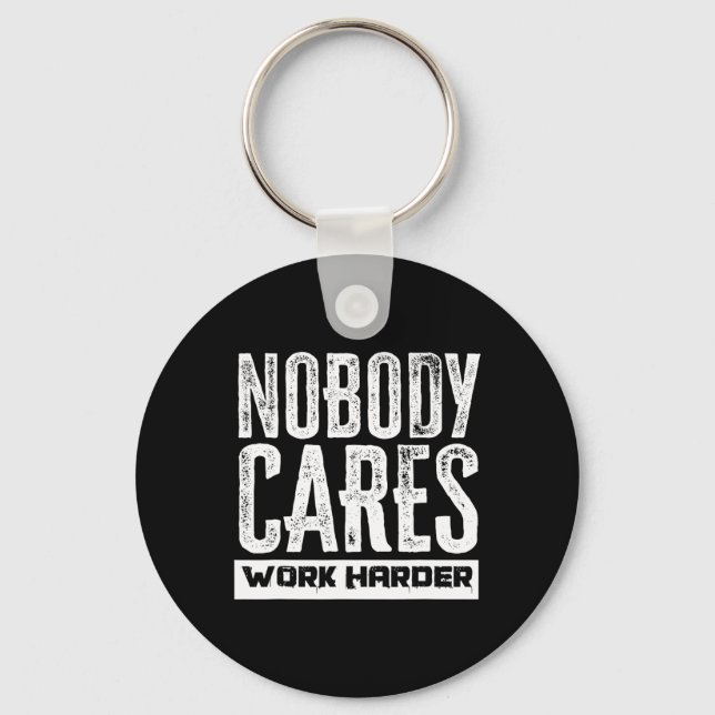 Nobody Cares Work Harder Motivation Fitness Workou Key Ring (Front)