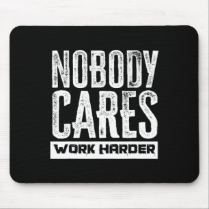 Nobody Cares Work Harder Motivation Fitness Workou Mouse Mat