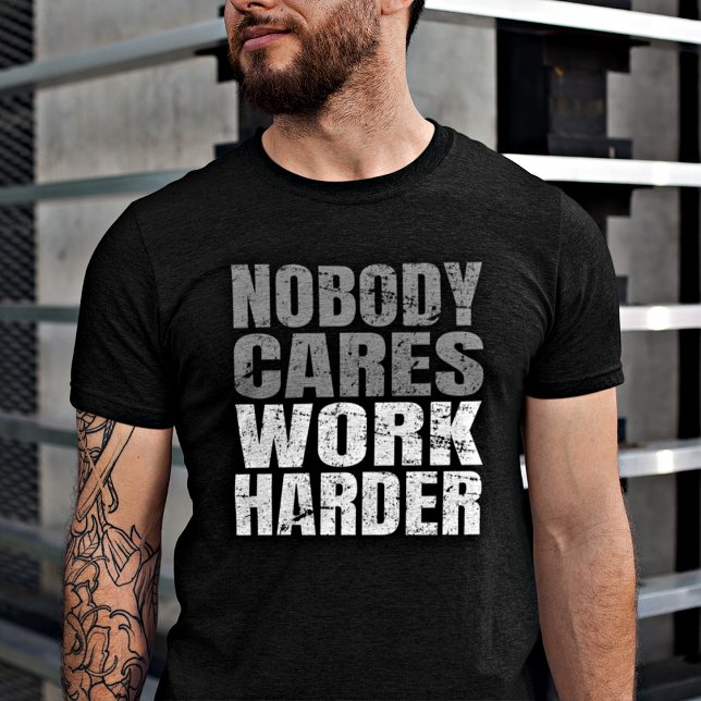 Nobody Cares Work Harder Motivation Workout T-Shirt (Motivate and inspire with this stylish T-shirt—remind yourself and others to keep moving forward!)
