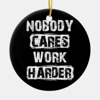 Nobody Cares Work Harder Motivational Ceramic Tree Decoration