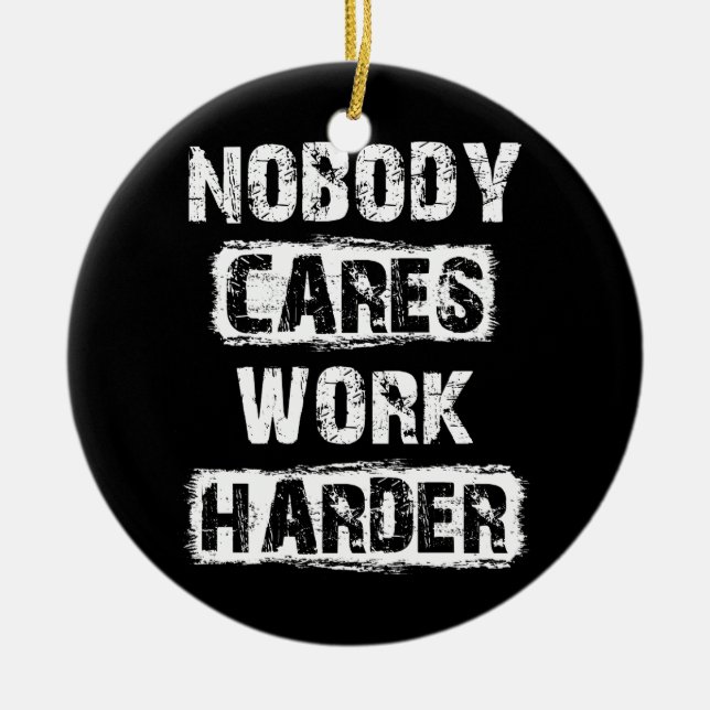 Nobody Cares Work Harder Motivational Ceramic Tree Decoration (Front)