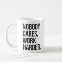 Nobody Cares, Work Harder - Motivational