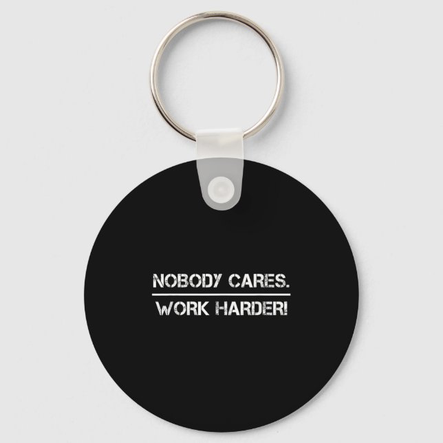 Nobody Cares Work Harder Motivational Fitness Work Key Ring (Front)