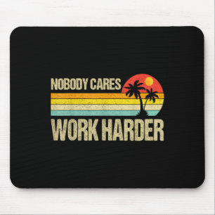 Nobody Cares Work Harder Motivational Fitness Work Mouse Mat