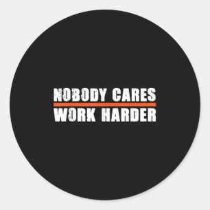 Nobody Cares Work Harder Motivational For Athletes Classic Round Sticker