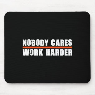 Nobody Cares Work Harder Motivational For Athletes Mouse Mat