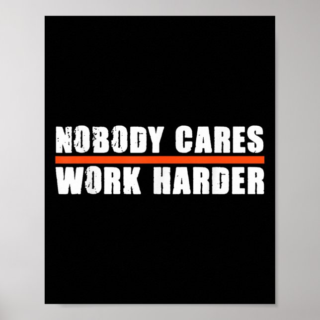 Nobody Cares Work Harder Motivational For Athletes Poster (Front)