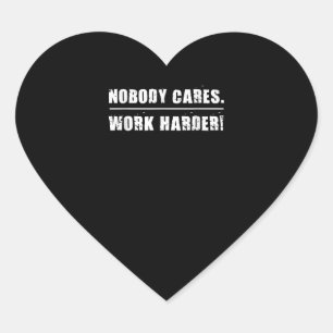 Nobody Cares Work Harder Motivational Ness Workout Heart Sticker