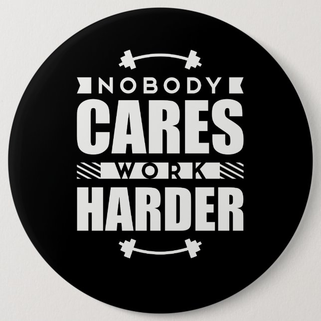 Nobody Cares Work Harder Motivational Quote 6 Cm Round Badge (Front)