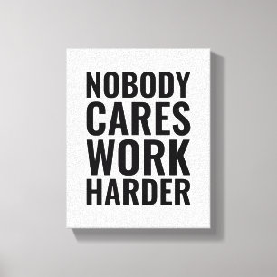 Nobody cares work harder Motivational Quote Canvas Print