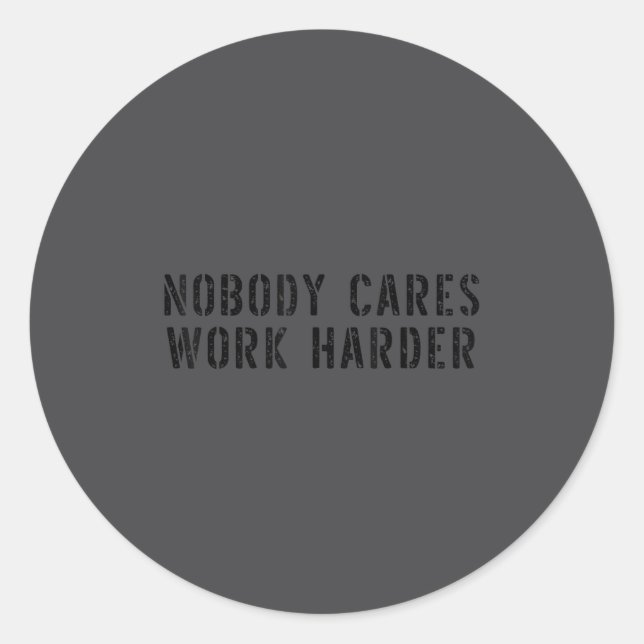 Nobody Cares Work Harder Motivational Workout  Classic Round Sticker (Front)