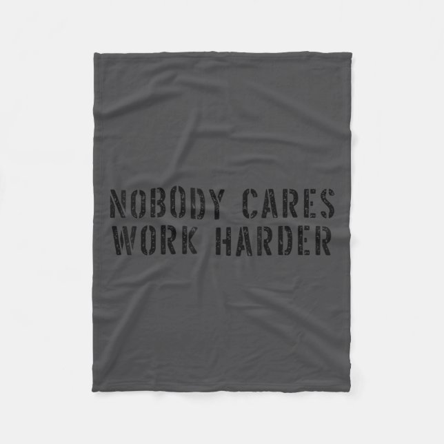 Nobody Cares Work Harder Motivational Workout  Fleece Blanket (Front)