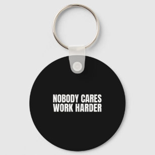 Nobody Cares Work Harder Motivational Workout Gym Key Ring