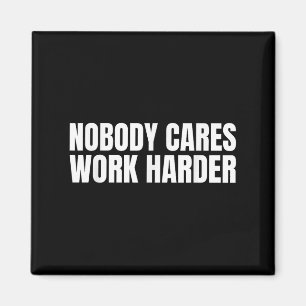 Nobody Cares Work Harder Motivational Workout Gym Magnet