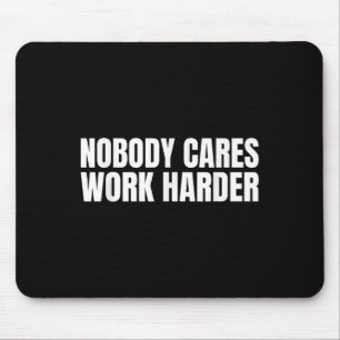 Nobody Cares Work Harder Motivational Workout Gym Mouse Mat