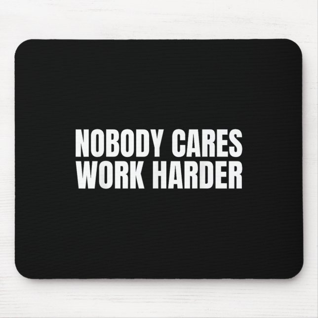 Nobody Cares Work Harder Motivational Workout Gym  Mouse Mat (Front)