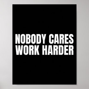 Nobody Cares Work Harder Motivational Workout Gym Poster