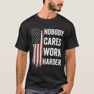 Nobody Cares Work Harder Motivational Workout Gym T-Shirt