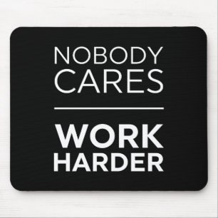 Nobody Cares Work Harder Mouse Mat