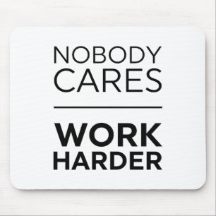 Nobody Cares Work Harder Mouse Mat