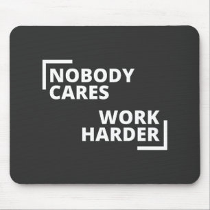 Nobody Cares Work Harder Mouse Mat