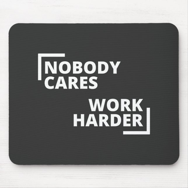 Nobody Cares Work Harder Mouse Mat (Front)