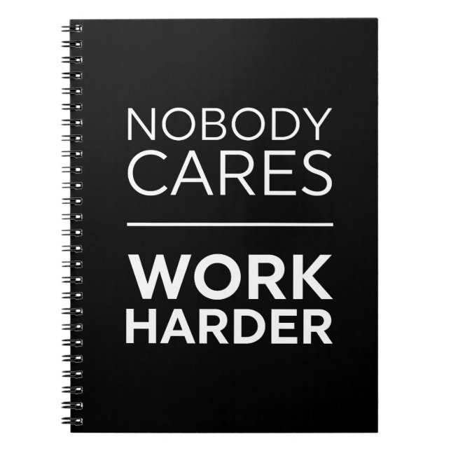 Nobody Cares Work Harder Notebook (Front)