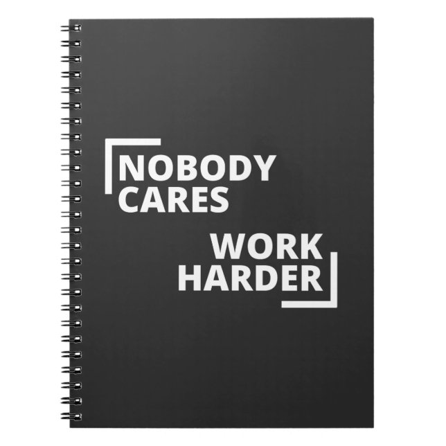 Nobody Cares Work Harder Notebook (Front)