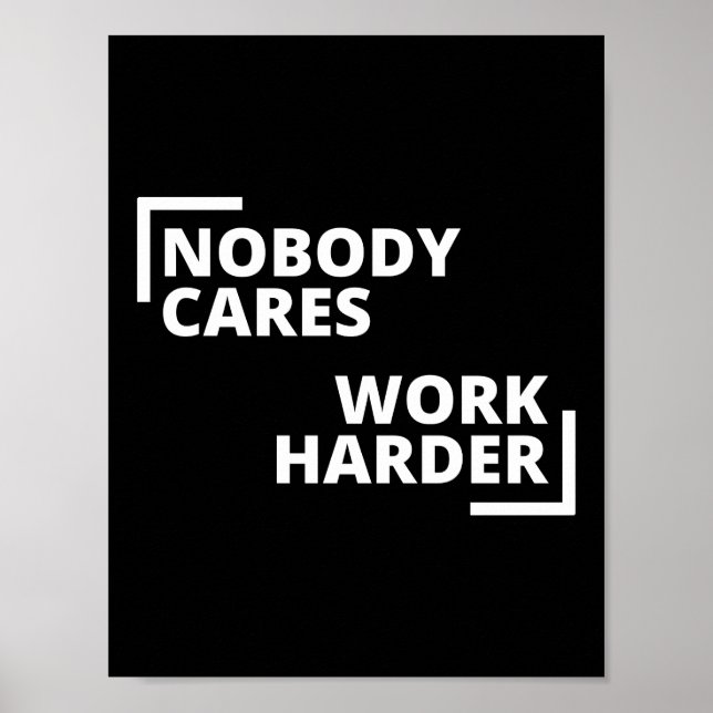 Nobody Cares Work Harder Poster (Front)