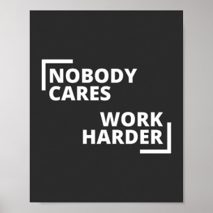 Nobody Cares Work Harder Poster