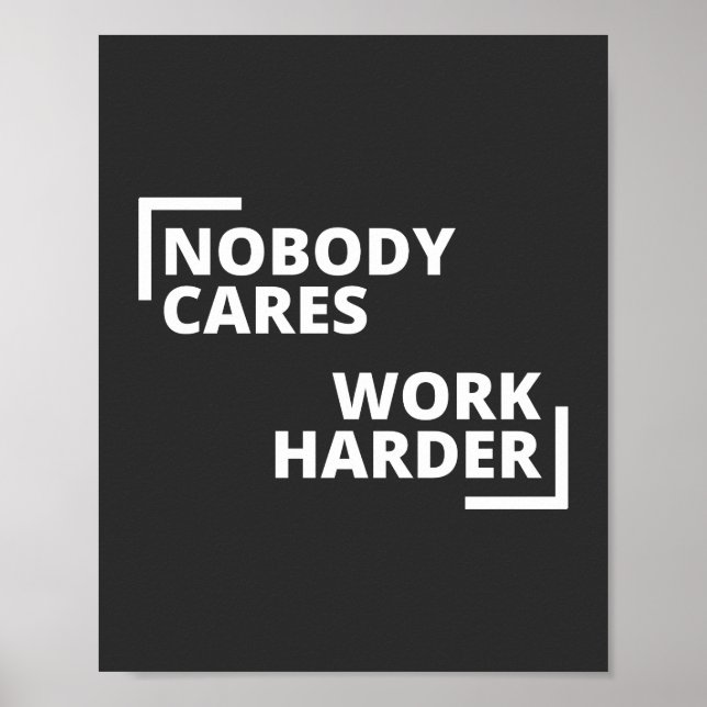 Nobody Cares Work Harder Poster (Front)