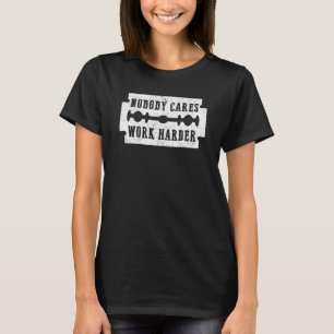 Nobody Cares Work Harder Razor Knife T-Shirt