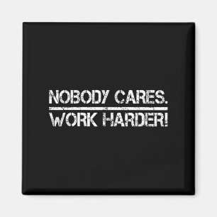 Nobody Cares Work Harder Retro Shirt-gym Motivatio Magnet