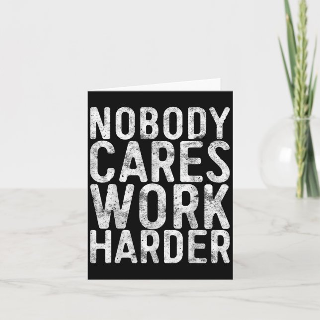 Nobody Cares Work Harder Shirt Men Women Motivatio Card (Front)