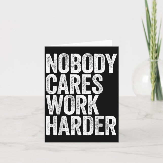 Nobody Cares Work Harder Shirt Men Women Motivatio Card (Front)