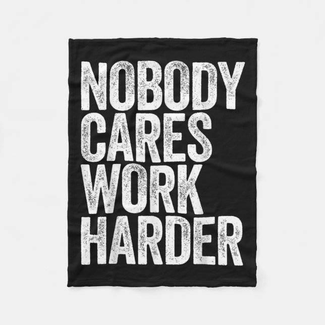 Nobody Cares Work Harder Shirt Men Women Motivatio Fleece Blanket (Front)