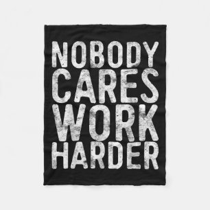 Nobody Cares Work Harder Shirt Men Women Motivatio Fleece Blanket