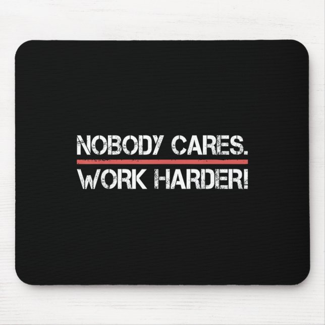 Nobody Cares Work Harder Tee Shirt- Insration Moti Mouse Mat (Front)