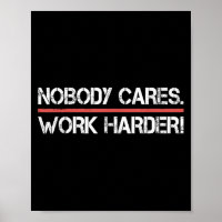 Nobody Cares Work Harder Tee Shirt- Insration Moti