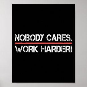 Nobody Cares Work Harder Tee Shirt- Insration Moti Poster
