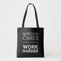 Nobody Cares Work Harder