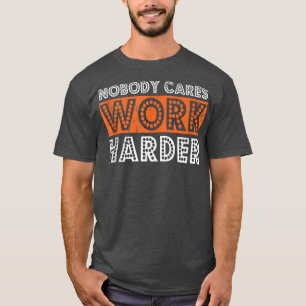 Nobody Cares Work Harder Workout Fitness Distresse T-Shirt